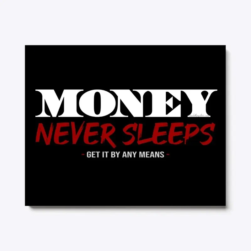 Money Never Sleeps - Get It By Any Means