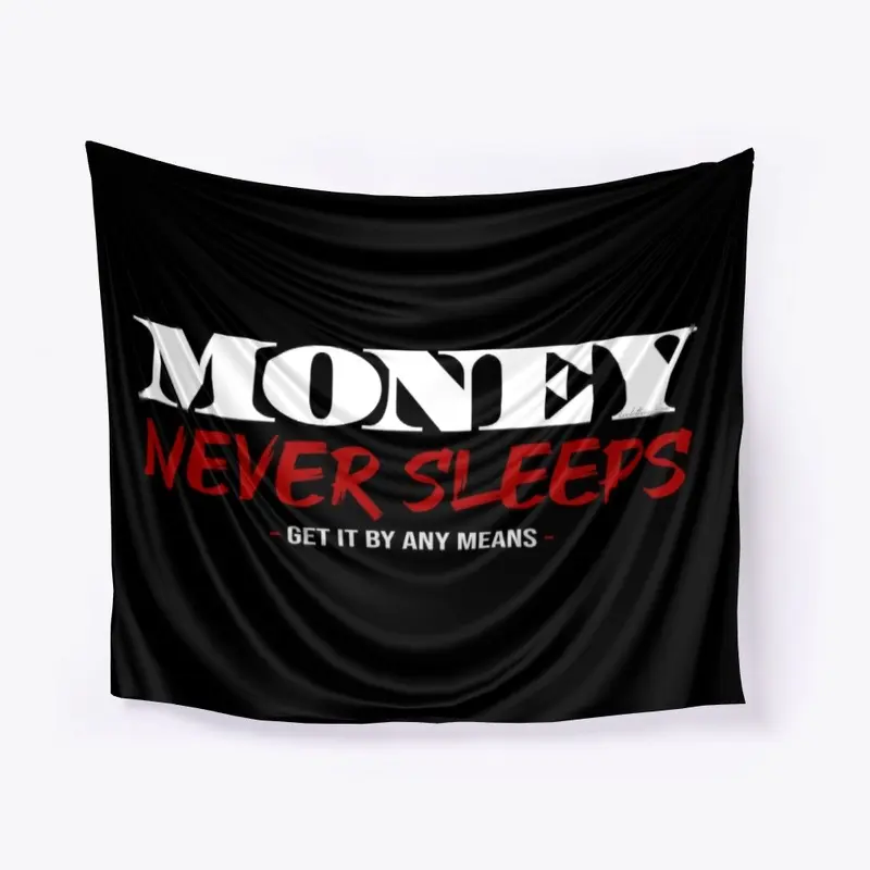 Money Never Sleeps - Get It By Any Means