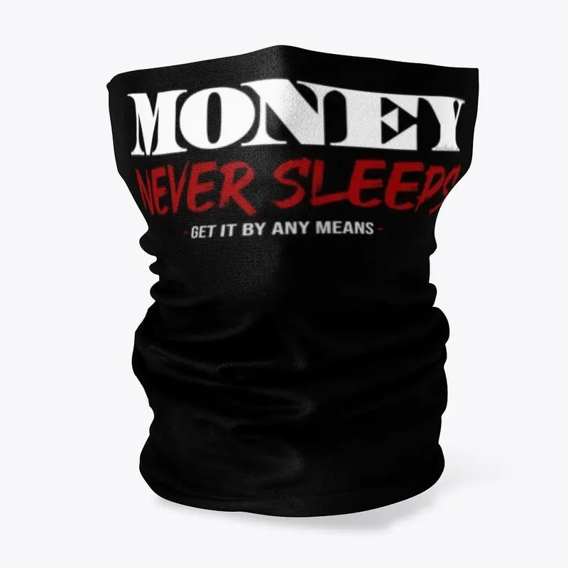 Money Never Sleeps - Get It By Any Means