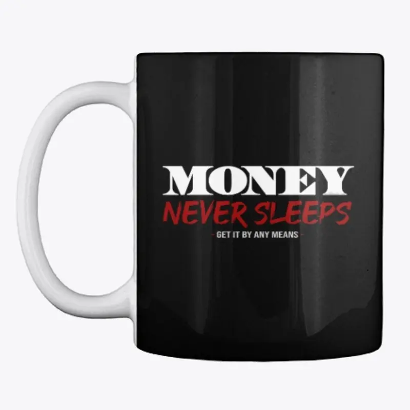 Money Never Sleeps - Get It By Any Means