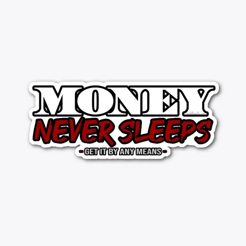 Money Never Sleeps - Get It By Any Means